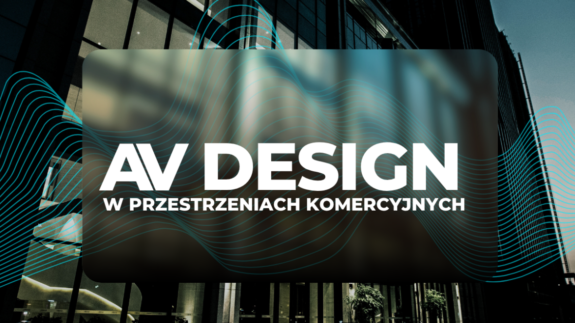 AV design w przestrzeniach komercyjnych