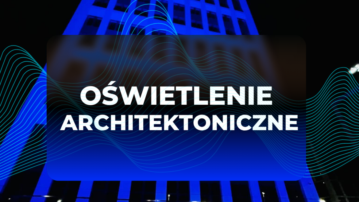 Oświetlenie architektoniczne jako narzędzie kreowania wizerunku marki